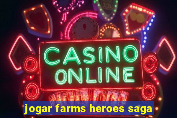 jogar farms heroes saga