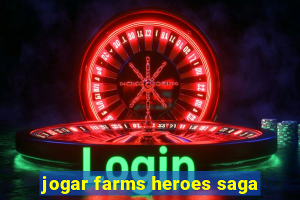 jogar farms heroes saga