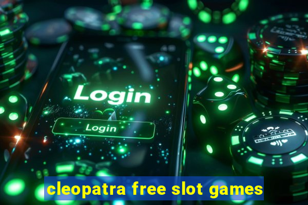 cleopatra free slot games