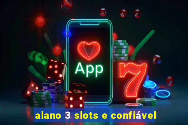 alano 3 slots e confiável