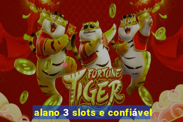 alano 3 slots e confiável