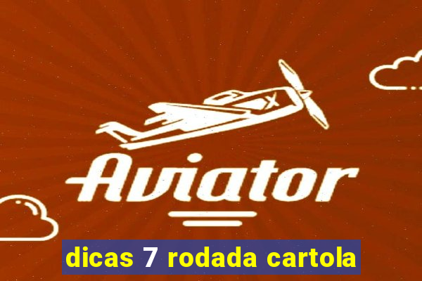 dicas 7 rodada cartola