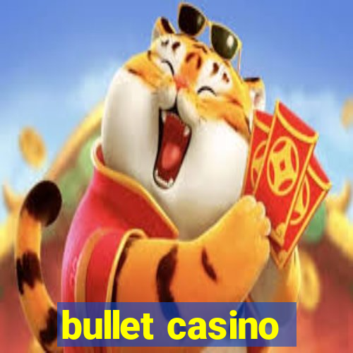 bullet casino