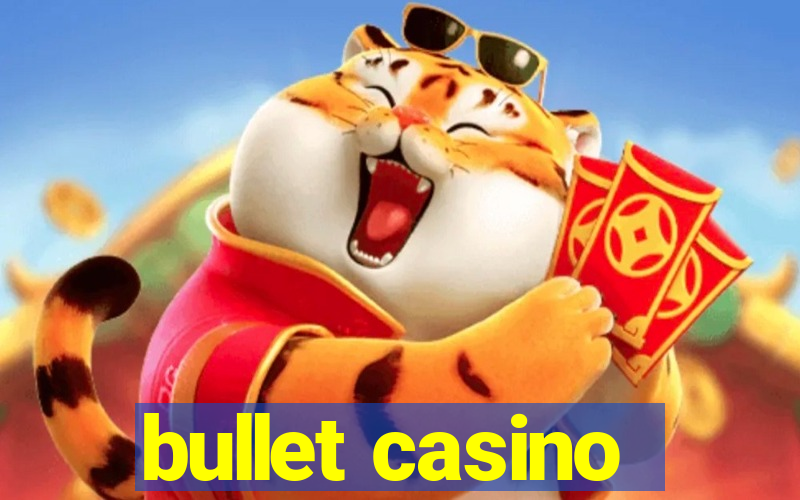 bullet casino