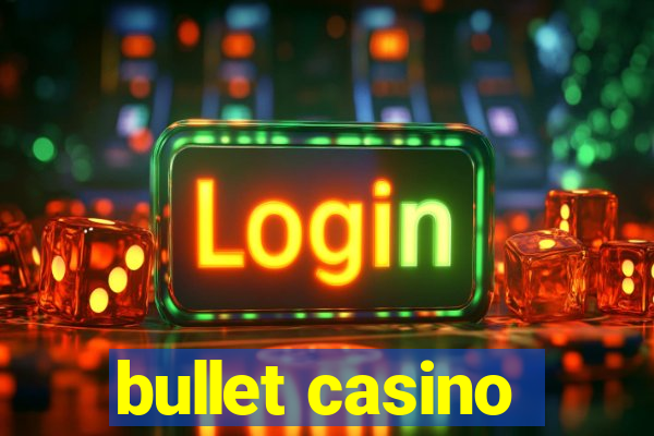 bullet casino