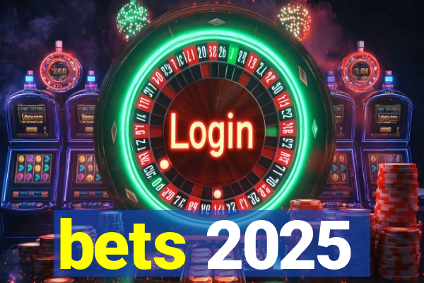 bets 2025