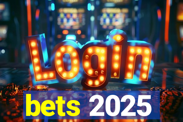 bets 2025