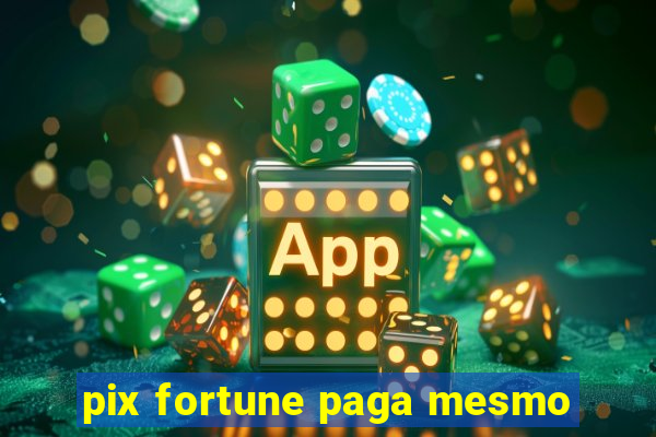 pix fortune paga mesmo