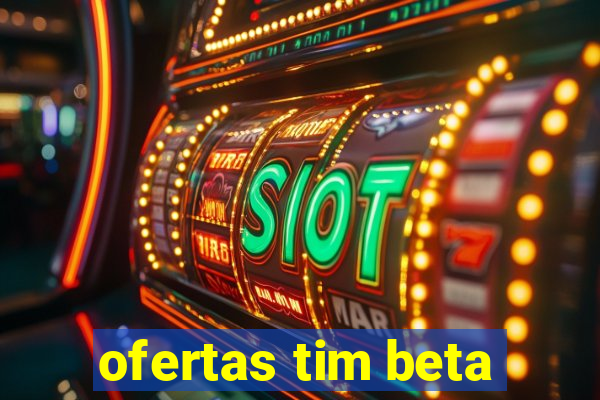 ofertas tim beta