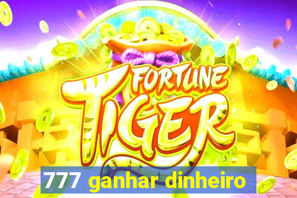 777 ganhar dinheiro