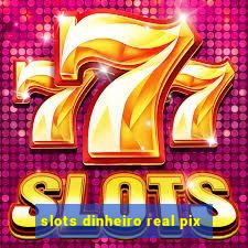 slots dinheiro real pix