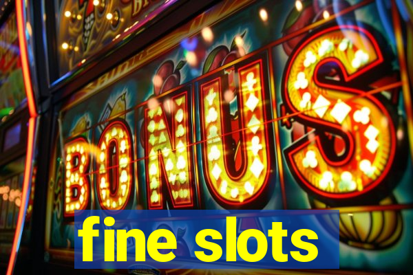 fine slots