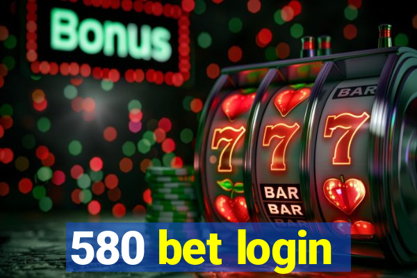 580 bet login