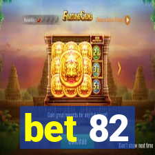 bet 82