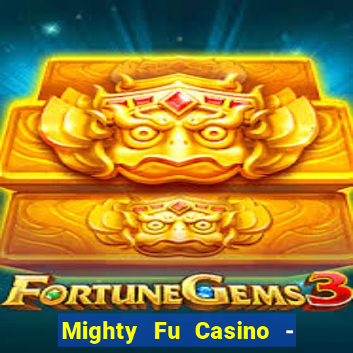 Mighty Fu Casino - Slots Game