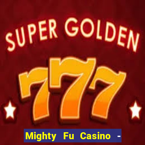 Mighty Fu Casino - Slots Game