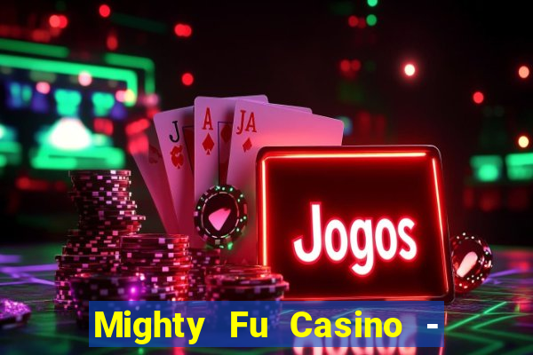 Mighty Fu Casino - Slots Game