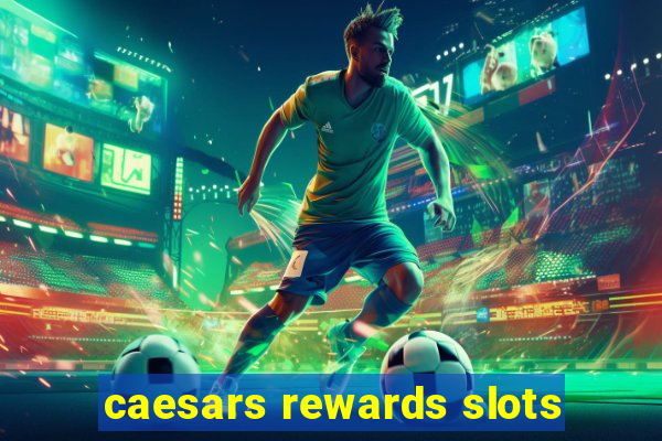 caesars rewards slots