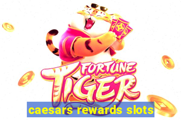 caesars rewards slots