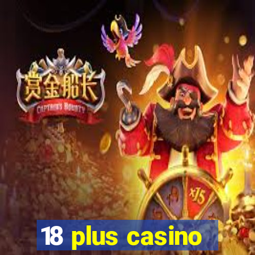 18 plus casino