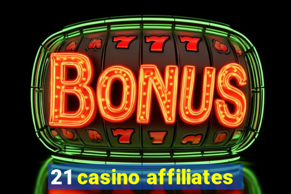 21 casino affiliates