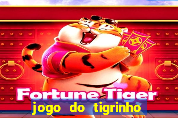 jogo do tigrinho plataforma confiável