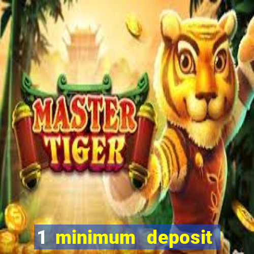 1 minimum deposit online casino