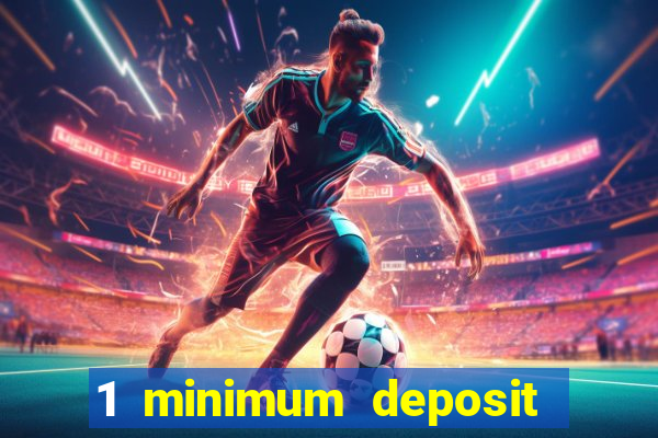 1 minimum deposit online casino