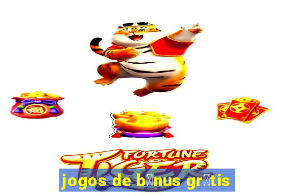 jogos de b么nus gr谩tis