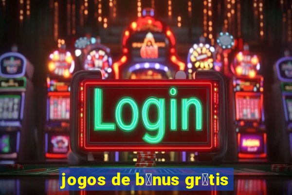 jogos de b么nus gr谩tis