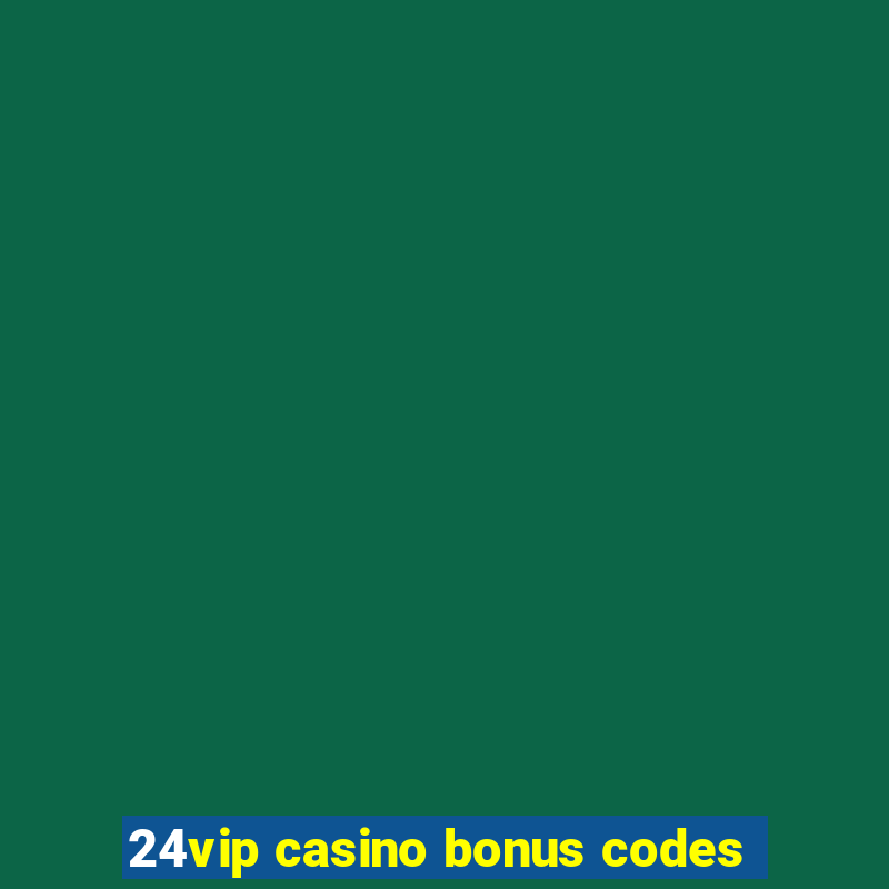 24vip casino bonus codes