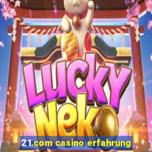 21.com casino erfahrung