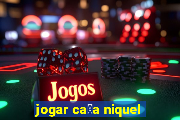 jogar ca莽a niquel