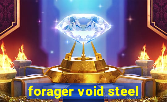 forager void steel