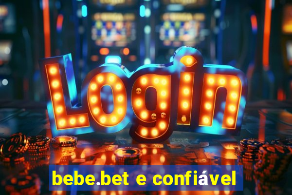 bebe.bet e confiável