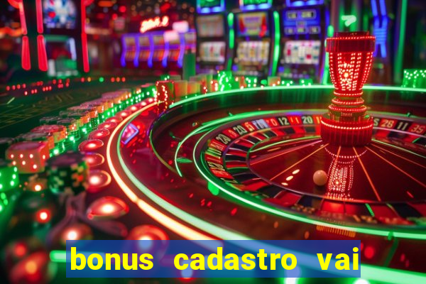 bonus cadastro vai de bet