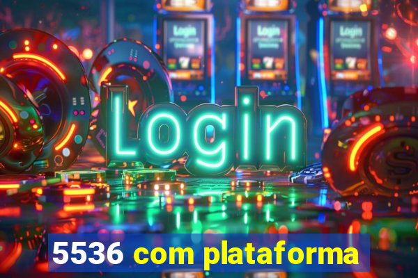 5536 com plataforma