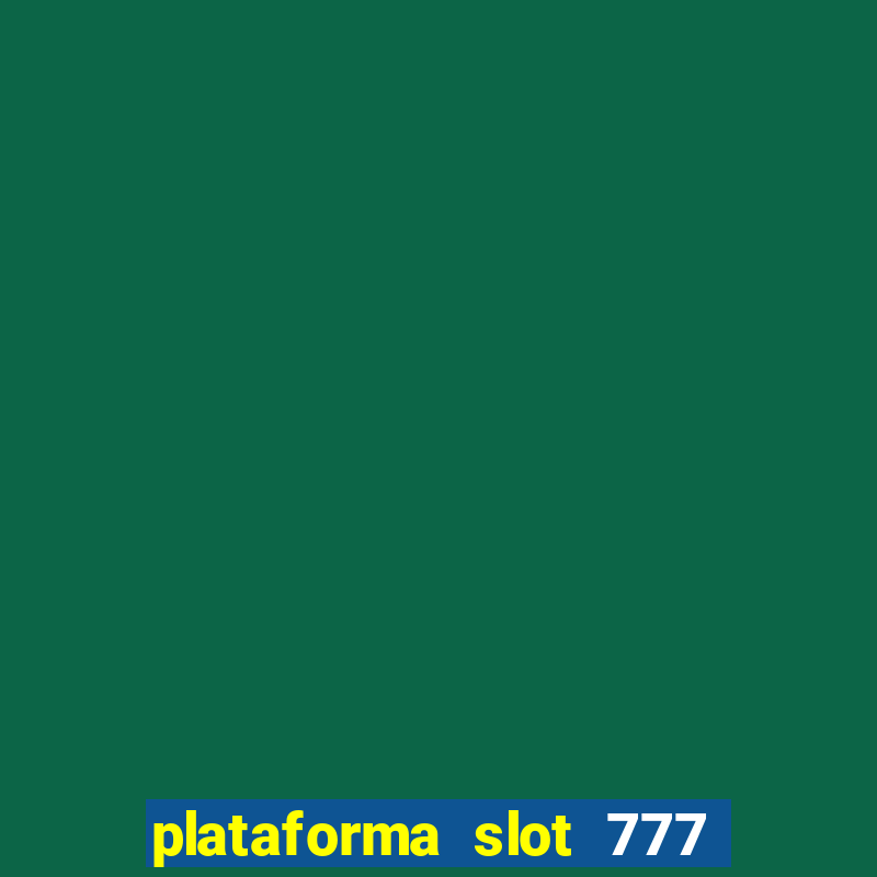 plataforma slot 777 é confiável