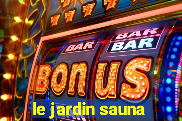 le jardin sauna