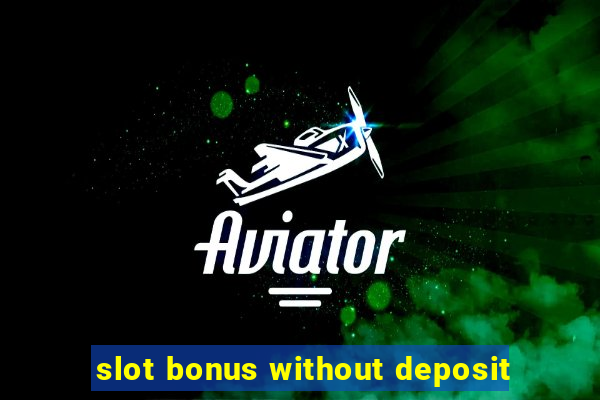 slot bonus without deposit