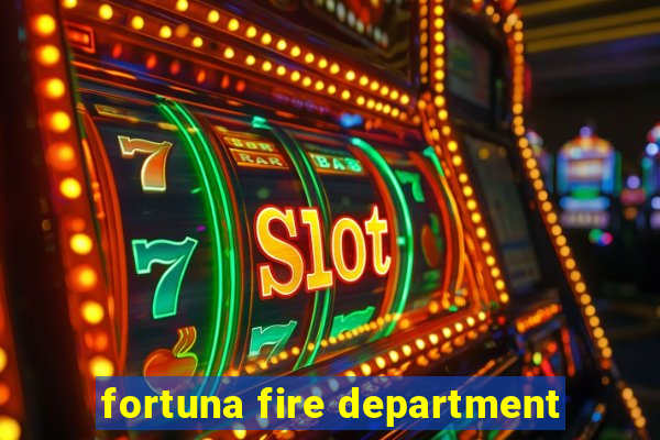 fortuna fire department