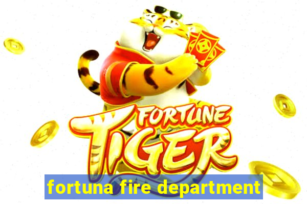 fortuna fire department