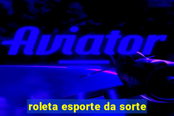 roleta esporte da sorte