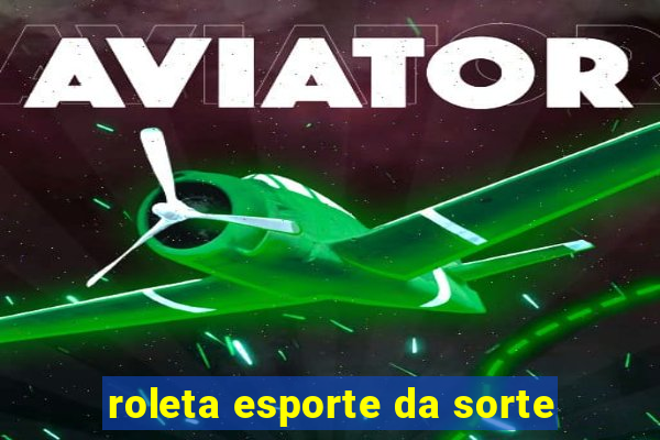 roleta esporte da sorte