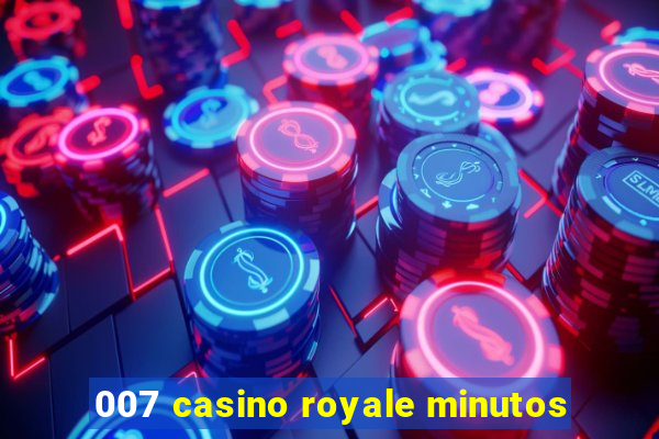 007 casino royale minutos