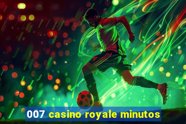 007 casino royale minutos