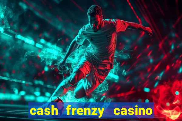 cash frenzy casino free coins