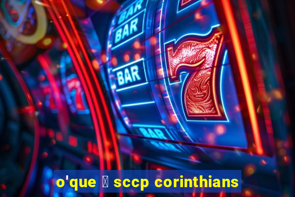 o'que 茅 sccp corinthians