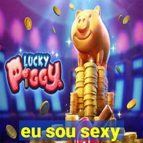 eu sou sexy