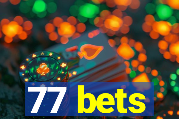 77 bets